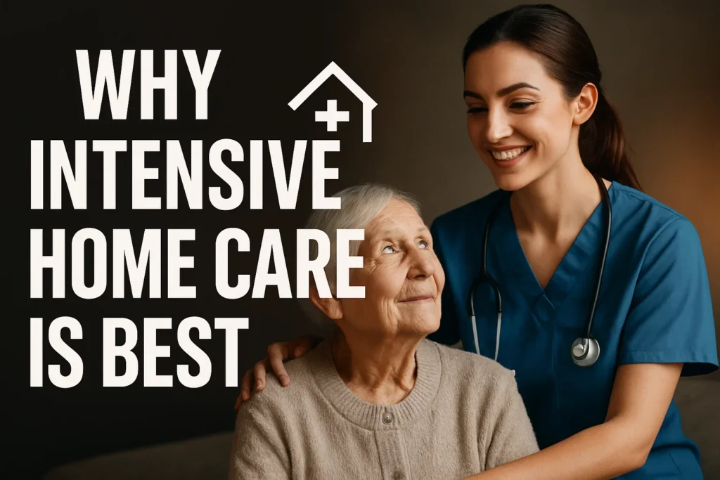 Why Intensive Home Care Is Best